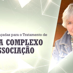 Curso Gravado: Tratamento de Trauma Complexo e Dissociação